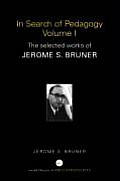 In Search of Pedagogy I & II The Selected Works of Jerome S Bruner 1957 1978 & 1979 2006
