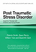 Post Traumatic Stress Disorder: Cognitive Therapy with Children and Young People