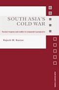 South Asia's Cold War: Nuclear Weapons and Conflict in Comparative Perspective