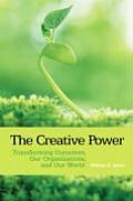 The Creative Power: Transforming Ourselves, Our Organizations, and Our World