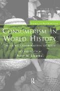 Consumerism in World History The Global Transformation of Desire