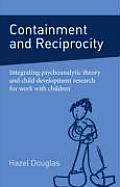 Containment and Reciprocity: Integrating Psychoanalytic Theory and Child Development Research for Work with Children