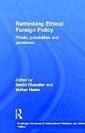 Rethinking Ethical Foreign Policy: Pitfalls, Possibilities and Paradoxes