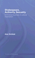 Shakespeare, Authority, Sexuality: Unfinished Business in Cultural Materialism