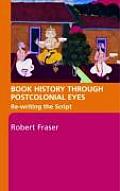 Book History Through Postcolonial Eyes: Rewriting the Script