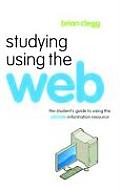 Studying Using the Web: The Student's Guide to Using the Ultimate Information Resource