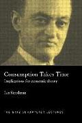 Consumption Takes Time: Implications for Economic Theory