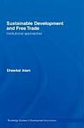 Sustainable Development and Free Trade: Institutional Approaches
