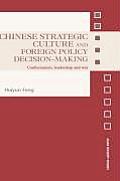 Chinese Strategic Culture and Foreign Policy Decision-Making: Confucianism, Leadership and War