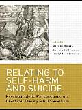 Relating to Self-Harm and Suicide: Psychoanalytic Perspectives on Practice, Theory and Prevention