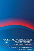Addressing Violence, Abuse and Oppression: Debates and Challenges
