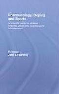 Pharmacology Doping & Sports A Complete Scientific Guide for Athletes Coaches Physicians Scientists & Administrators