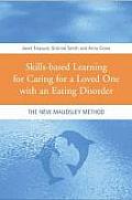 Skills Based Learning for Caring for a Loved One with an Eating Disorder The New Maudsley Method
