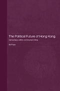 The Political Future of Hong Kong: Democracy Within Communist China