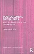 Postcolonial Nostalgias: Writing, Representation, and Memory