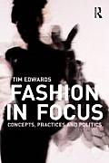 Fashion In Focus Concepts Practices & Politics