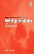 Routledge Philosophy Guidebook to Wittgenstein and on Certainty