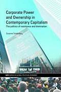Corporate Power and Ownership in Contemporary Capitalism: The Politics of Resistance and Domination