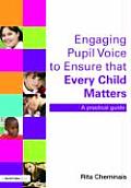 Engaging Pupil Voice to Ensure that Every Child Matters: A Practical Guide