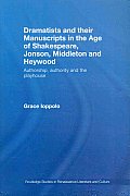Dramatists and their Manuscripts in the Age of Shakespeare, Jonson, Middleton and Heywood: Authorship, Authority and the Playhouse