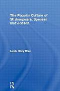 Popular Culture of Shakespeare Spenser & Jonson