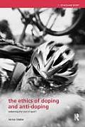 The Ethics of Doping and Anti-Doping: Redeeming the Soul of Sport?