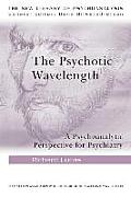 The Psychotic Wavelength: A Psychoanalytic Perspective for Psychiatry