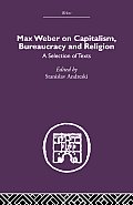 Max Weber on Capitalism, Bureaucracy and Religion