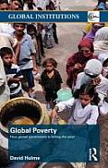 Global Poverty: How Global Governance Is Failing the Poor (Global Institutions)