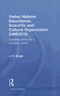 United Nations Educational, Scientific, and Cultural Organization (UNESCO): Creating Norms for a Complex World