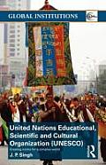 United Nations Educational, Scientific, and Cultural Organization (UNESCO): Creating Norms for a Complex World