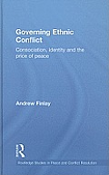 Governing Ethnic Conflict: Consociation, Identity and the Price of Peace