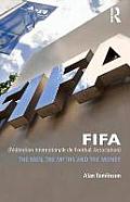 FIFA (F?d?ration Internationale de Football Association): The Men, the Myths and the Money