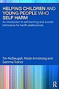 Helping Children and Young People who Self-harm: An Introduction to Self-harming and Suicidal Behaviours for Health Professionals