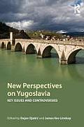 New Perspectives on Yugoslavia: Key Issues and Controversies
