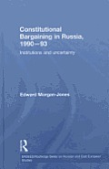 Constitutional Bargaining in Russia, 1990-93: Institutions and Uncertainty