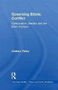 Governing Ethnic Conflict: Consociation, Identity and the Price of Peace