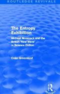 Entropy Exhibition (Routledge Revivals): Michael Moorcock and the British 'New Wave' in Science Fiction
