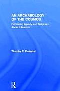 An Archaeology of the Cosmos: Rethinking Agency and Religion in Ancient America