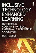Inclusive Technology Enhanced Learning Overcoming Cognitive Physical Emotional & Geographic Challenges