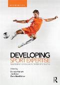 Developing Sport Expertise: Researchers and Coaches Put Theory Into Practice, Second Edition