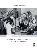Museum Architecture A New Biography