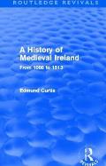 A History of Medieval Ireland (Routledge Revivals): From 1086 to 1513