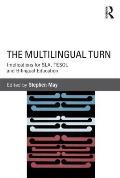 The Multilingual Turn: Implications for SLA, TESOL, and Bilingual Education