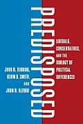 Predisposed Liberals Conservatives & the Biology of Political Differences