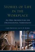 Stories Of Life In The Workplace An Open Architecture For Organizational Narratology