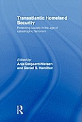 Transatlantic Homeland Security: Protecting Society in the Age of Catastrophic Terrorism