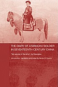 The Diary of a Manchu Soldier in Seventeenth-Century China: My Service in the Army, by Dzengseo