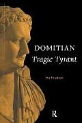 Domitian: Tragic Tyrant