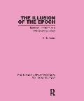 The Illusion of the Epoch Routledge Library Editions: Political Science Volume 47: Marxism-Leninism as a Philosophical Creed